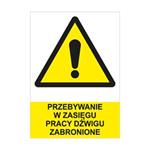 PRZEBYWANIE  W ZASIĘGU PRACY DŹWIGU ZABRONIONE - znak BHP, płyta PVC A4, 0,5 mm